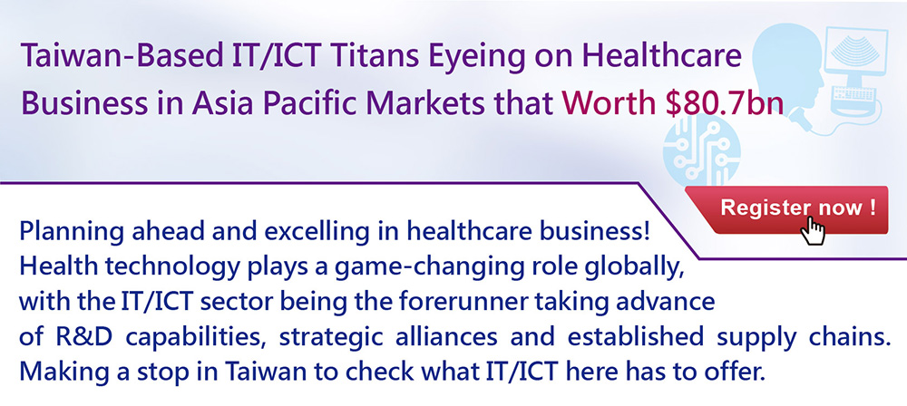  Taiwan-Based IT/ICT Titans Eyeing on Healthcare Business in Asia Pacific Markets that Worth $80.7bn 